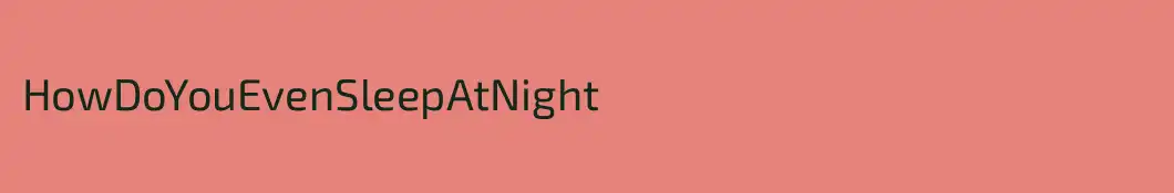 HowDoYouEvenSleepAtNight 